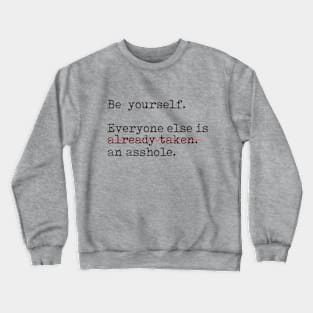 Be yourself... Not an a-hole Crewneck Sweatshirt
